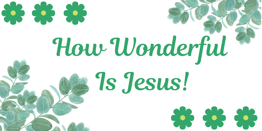 how wonderful is Jesus
