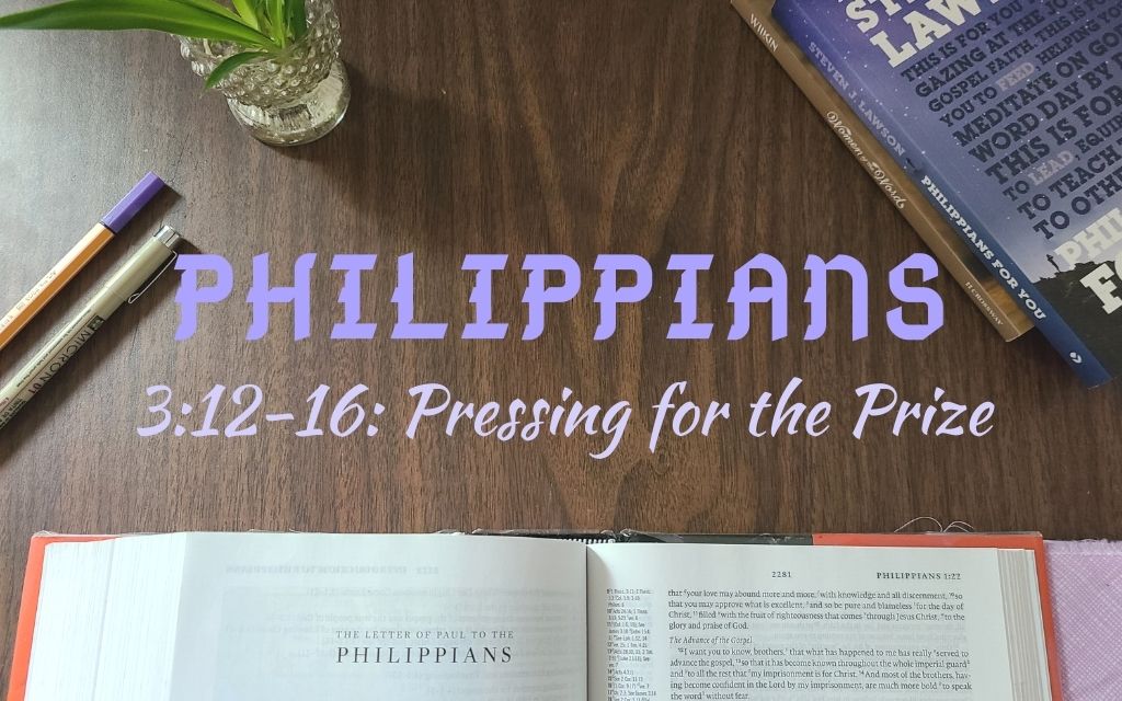Philippians 3:12-16, pressing for the prize