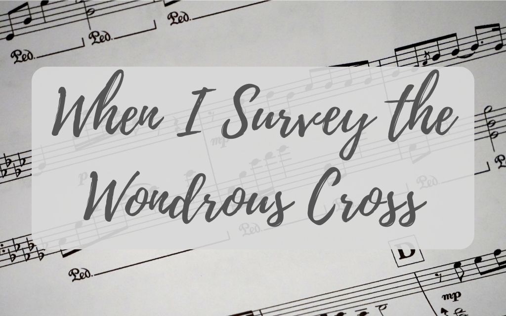 When I Survey the Wondrous Cross hymn sheet